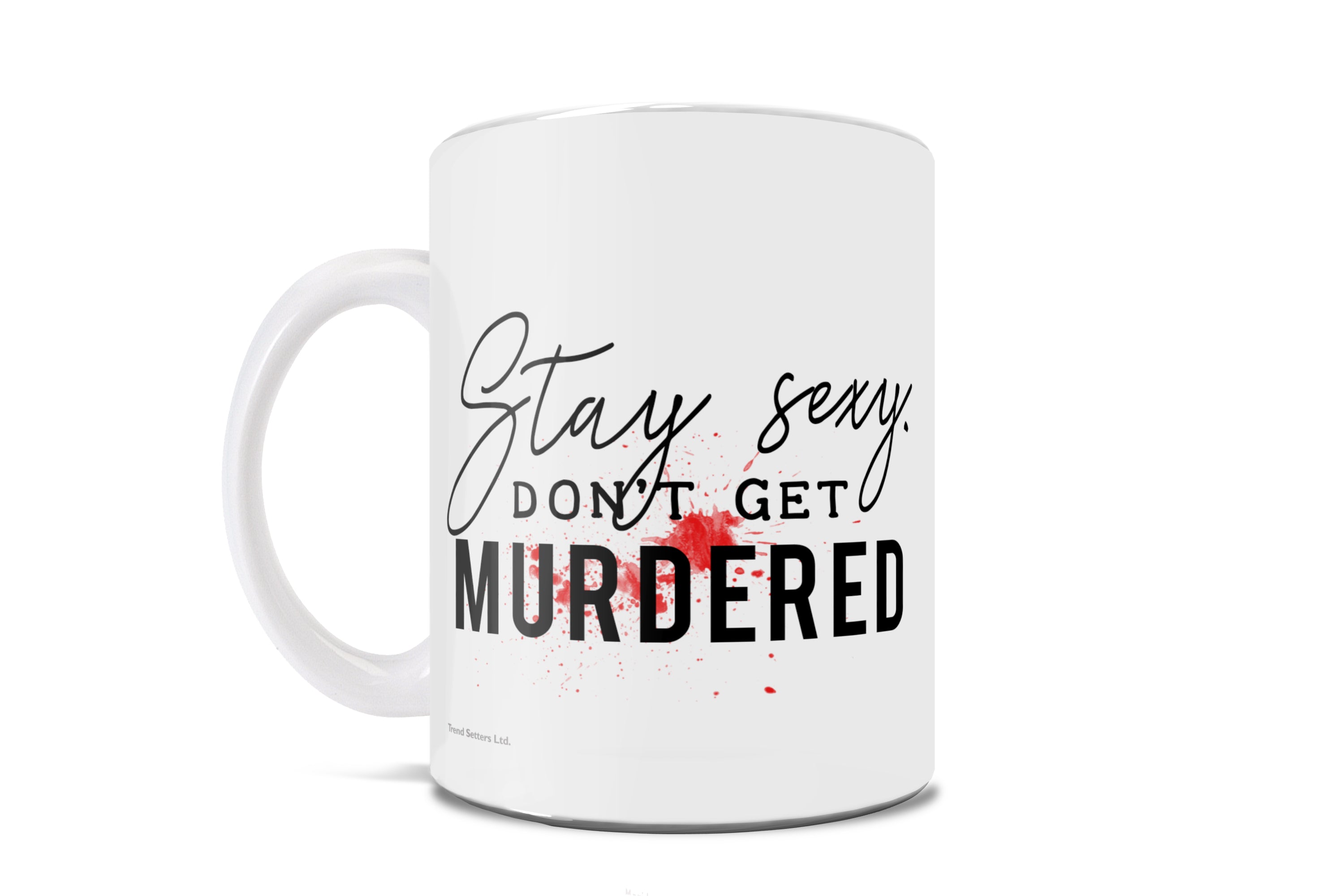 True Crime Collection (Stay Sexy Dont Get Murdered) 11 oz Ceramic Mug WMUG891