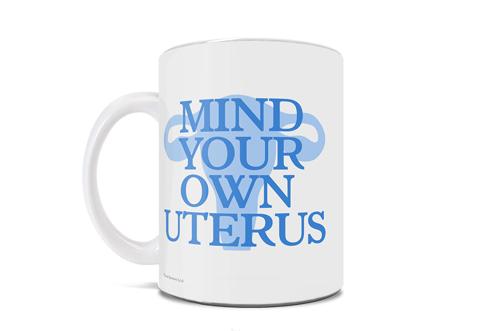 Reproductive Rights Collection (Mind Your Own Uterus) 11 Oz Ceramic Mug WMUG1495