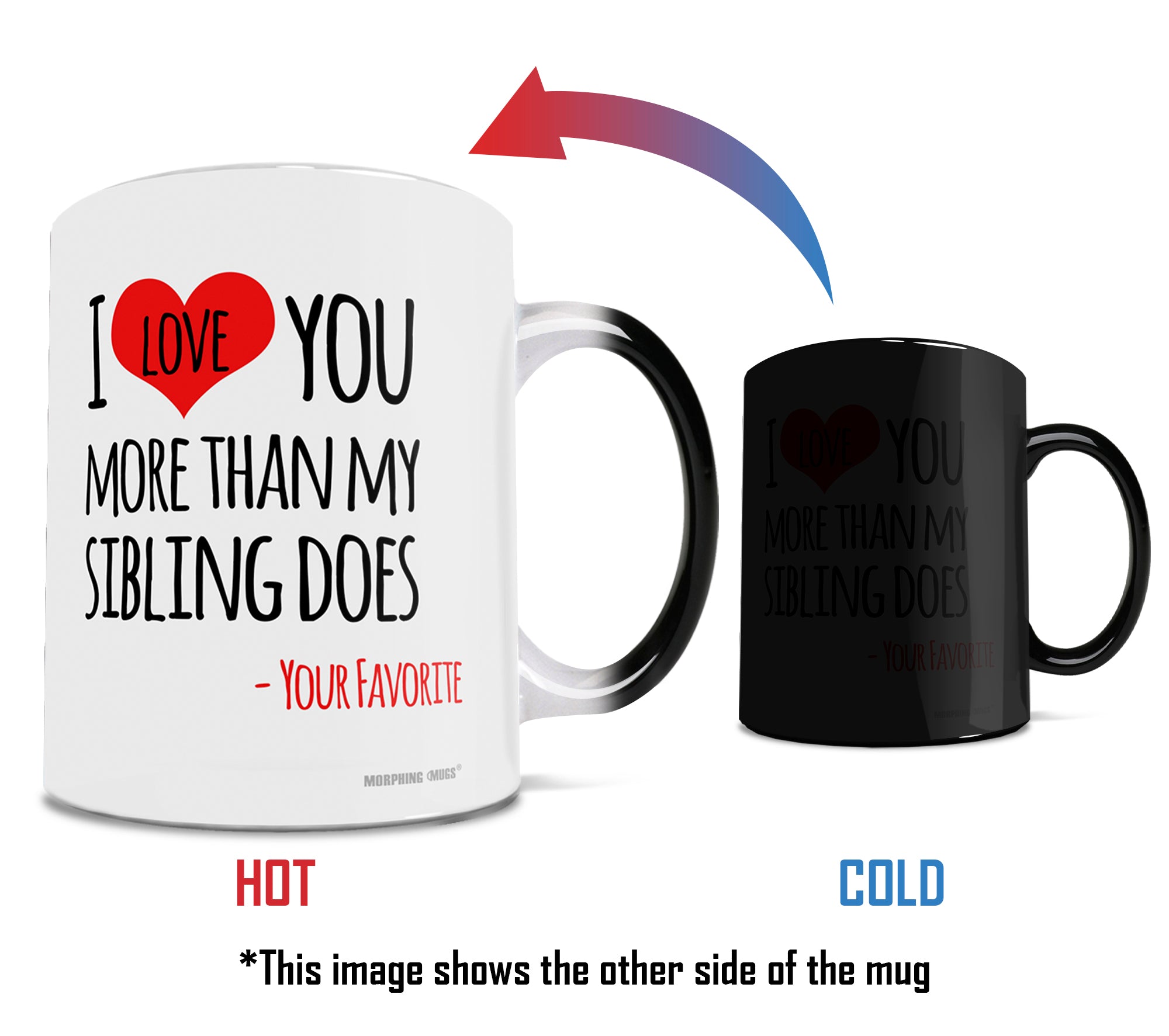 Parent Collection (I Love You More Than My Sibling Does) Morphing Mugs®  Heat-Sensitive Mug MMUG1161