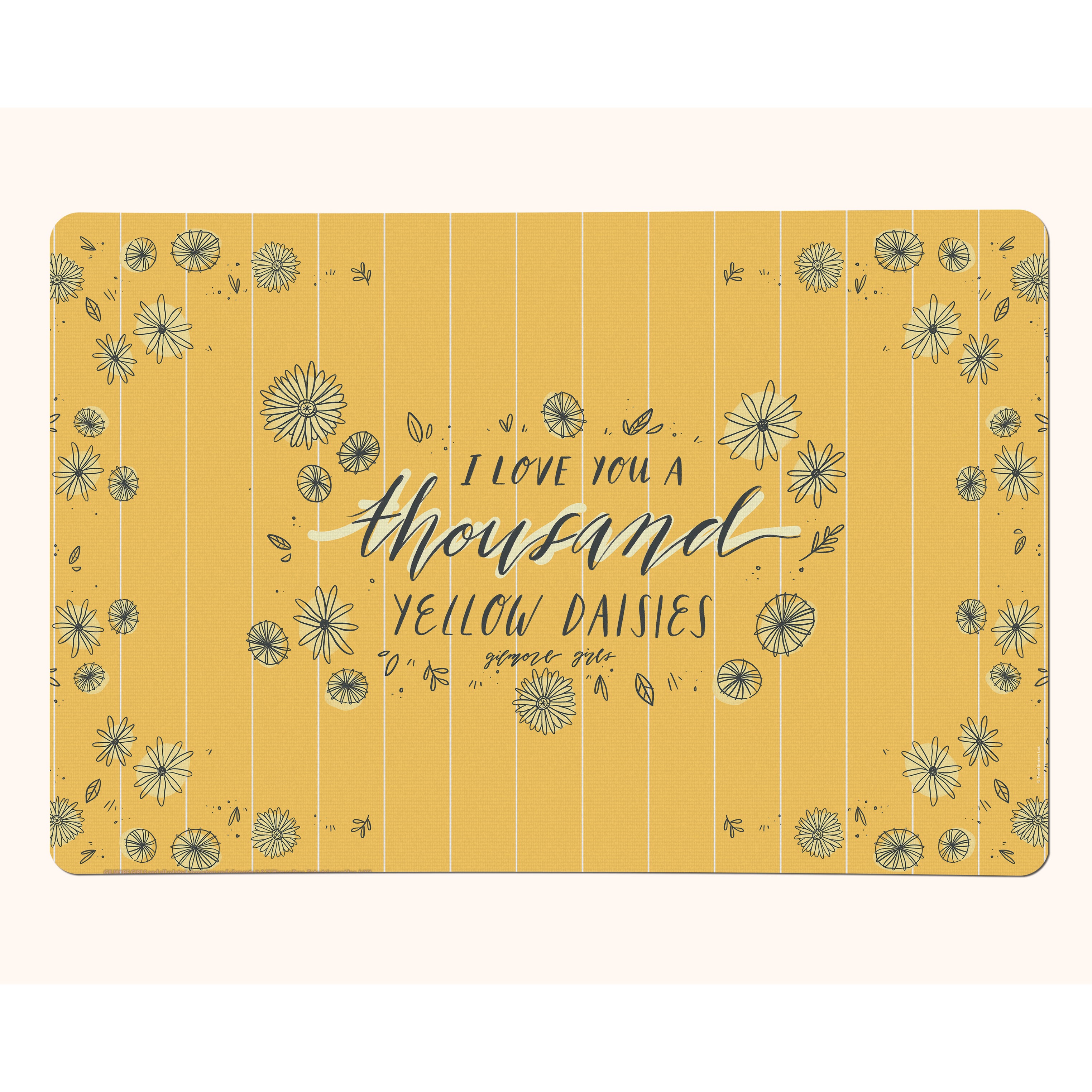 Gilmore Girls (I Love You A Thousand Yellow Daisies) 18” x 12” Desk Mat PLM1610044