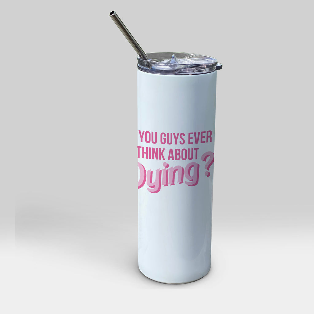 Trend Setters Originals (Do You Guys Ever Think About Dying) 20oz Stainless Steel Tumbler with Straw