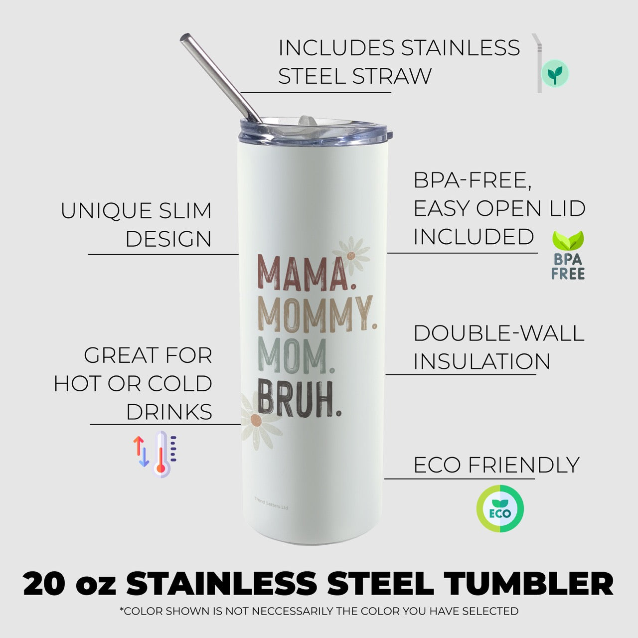 Trend Setters Original (MAMA. MOMMY. MOM. BRUH.) 20 oz Stainless Steel Travel White Tumbler with Straw SSTUMW0174