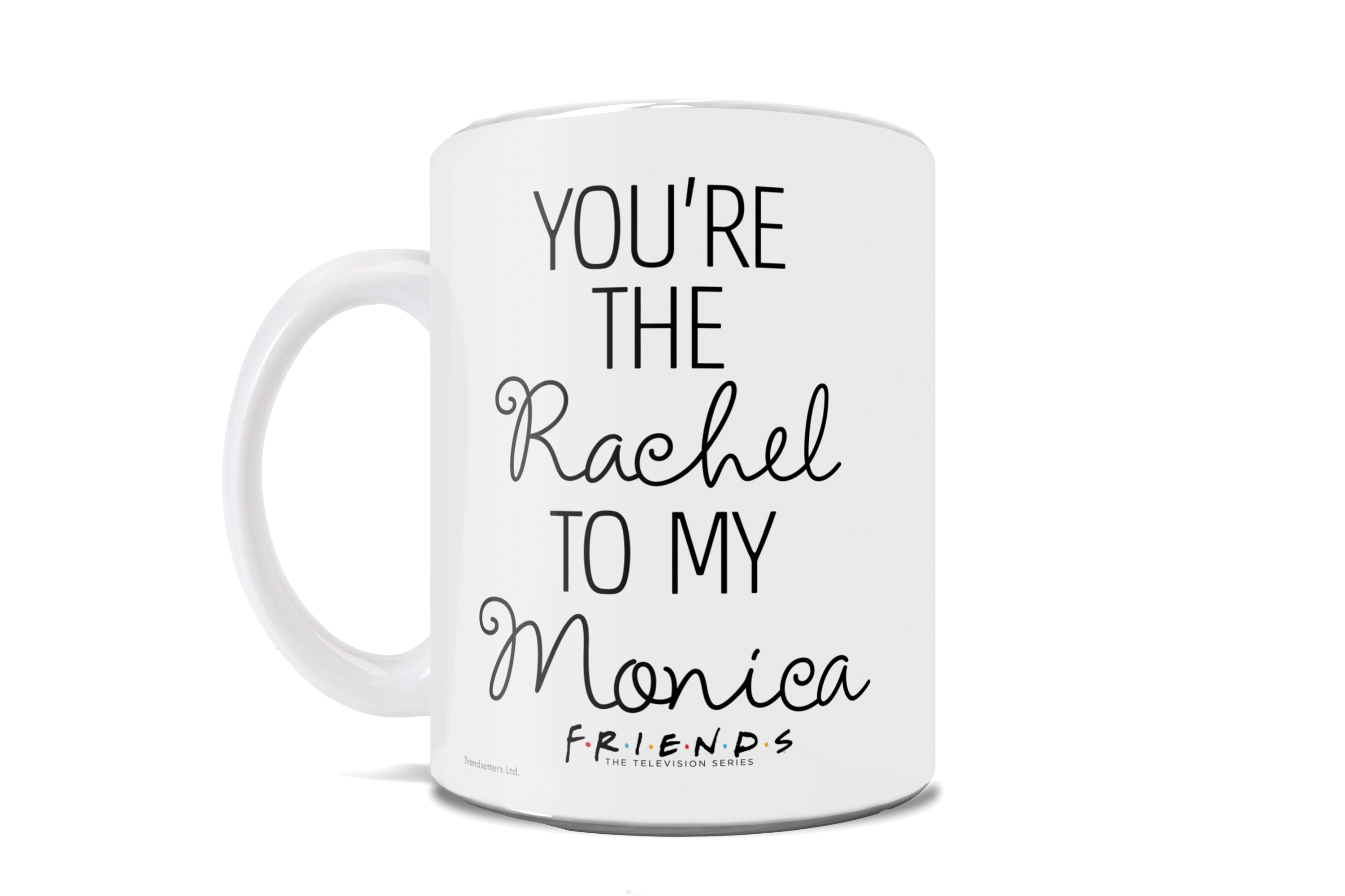 Friends: The Television Show (Youre the Rachel to my Monica) 11 oz Ceramic Mug WMUG1058