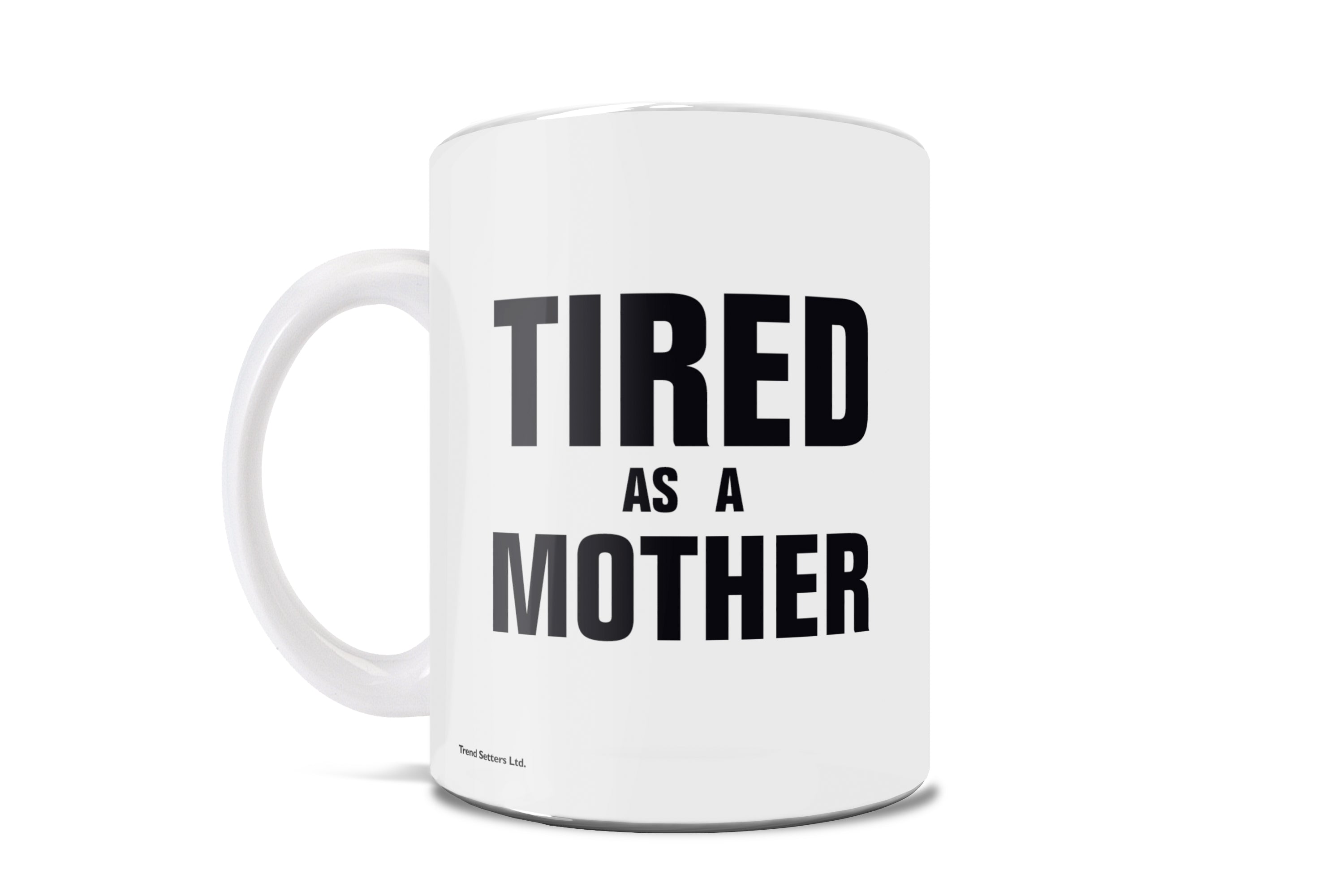 Parent Collection (Tired as a Mother) 11 oz Ceramic Mug WMUG1084