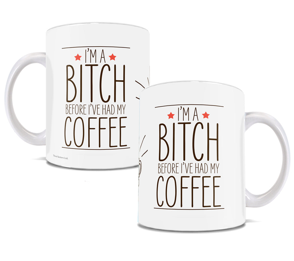 Trend Setters Originals (Im a Bitch Before Ive Had My Coffee) 11 oz Ceramic Mug WMUG1088