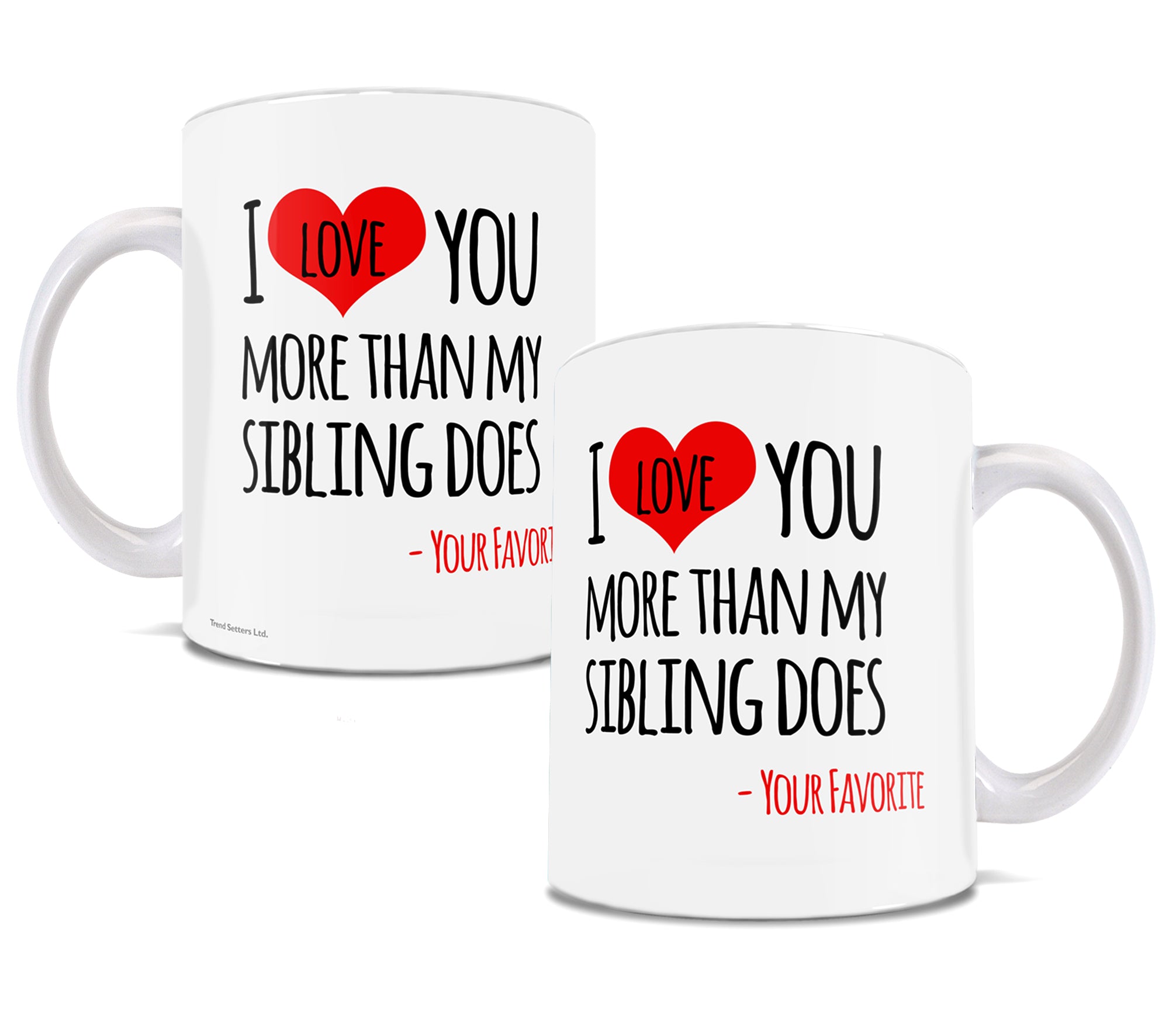 Trend Setters Original (I Love You More Than My Sibling Does) 11 oz Ceramic Mug WMUG1151