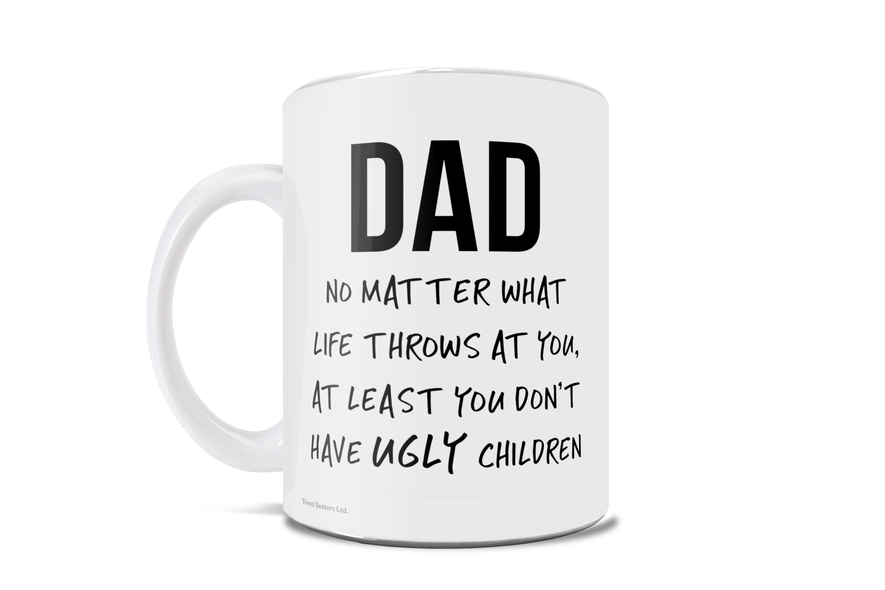 Trend Setters Original (Father's Day - No Ugly Children) 11 oz Ceramic Mug WMUG1159