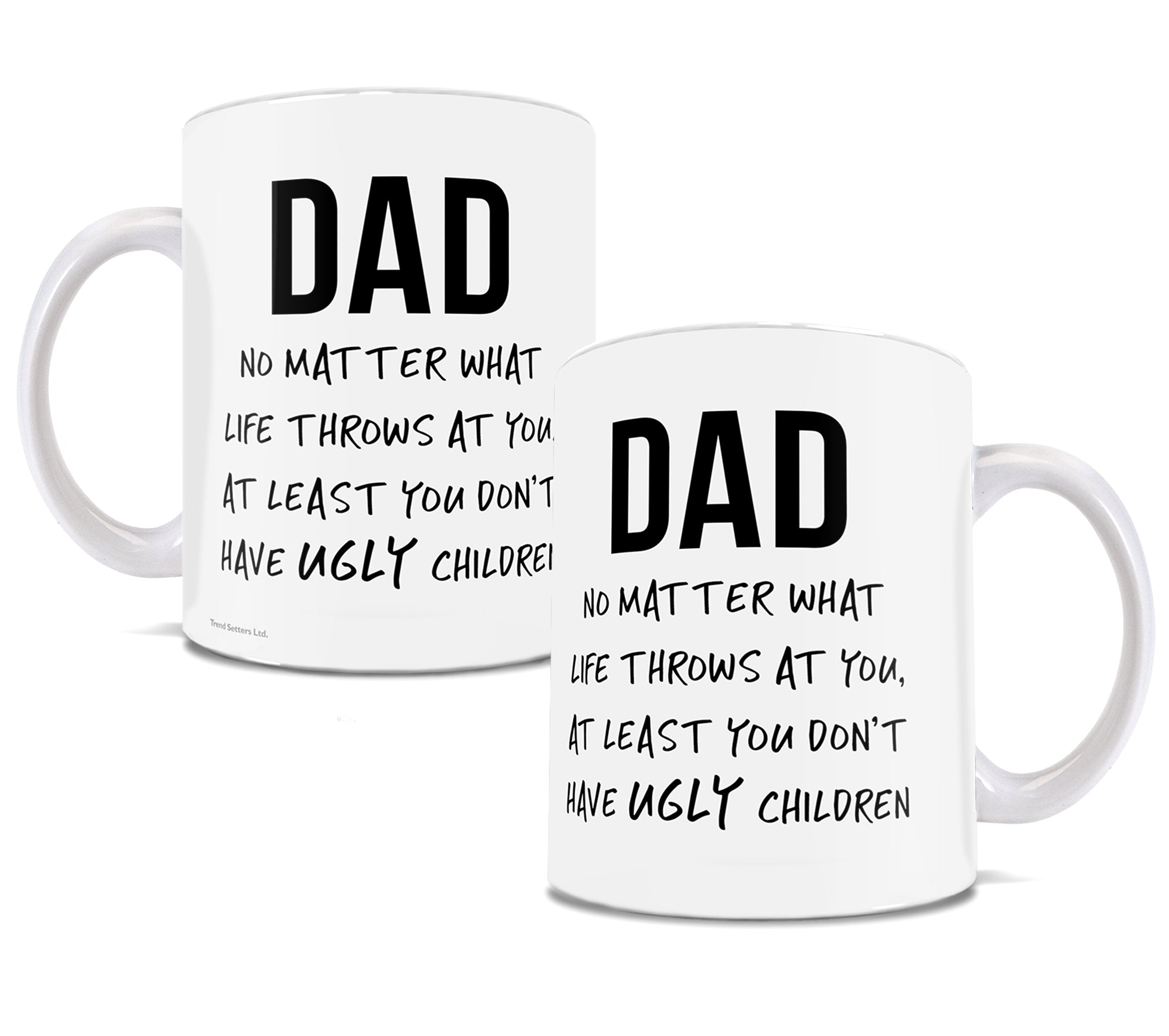 Trend Setters Original (Father's Day - No Ugly Children) 11 oz Ceramic Mug WMUG1159