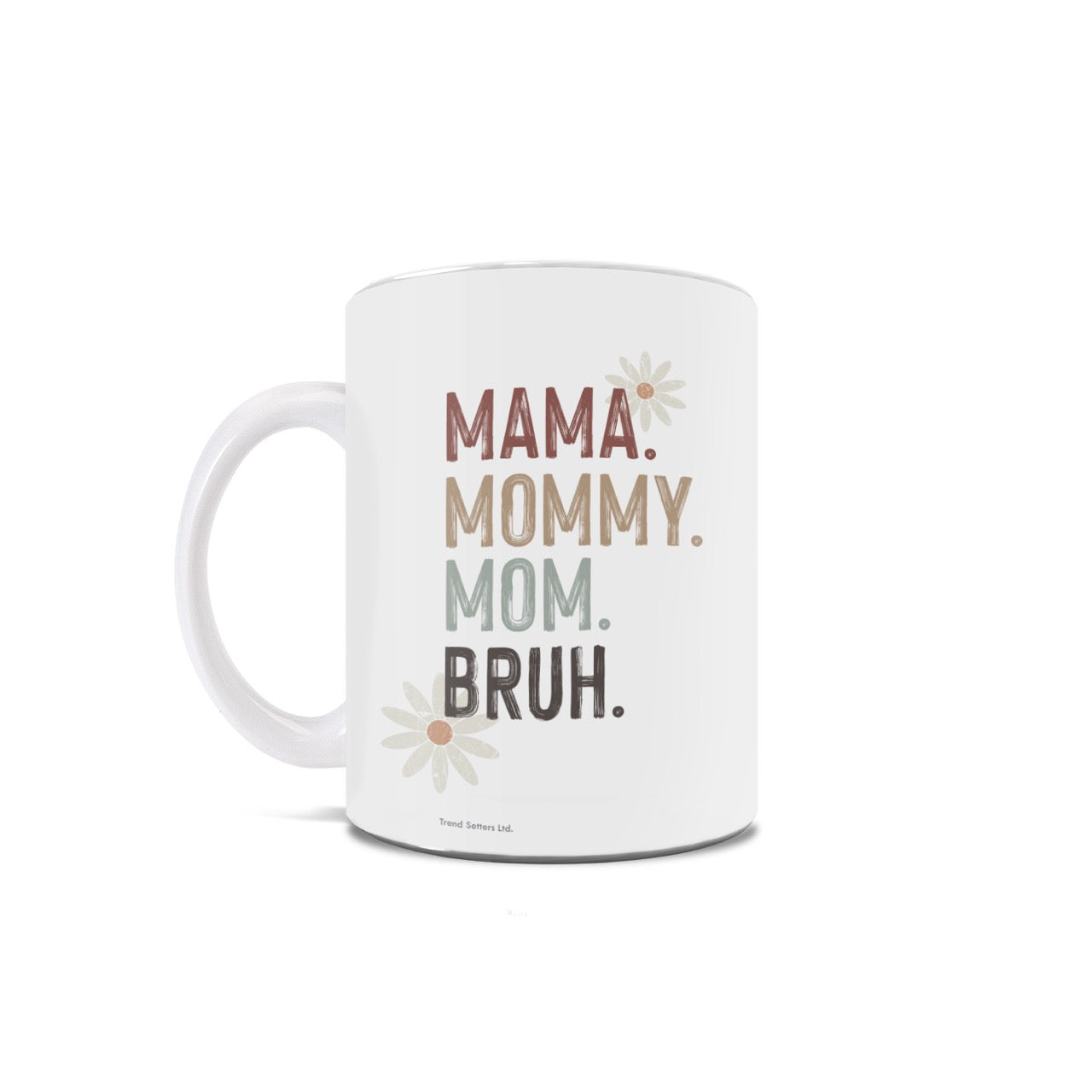 Trend Setters Original (Mama. Mommy. Mom. Bruh.) 11 oz White Ceramic Mug WMUG1803