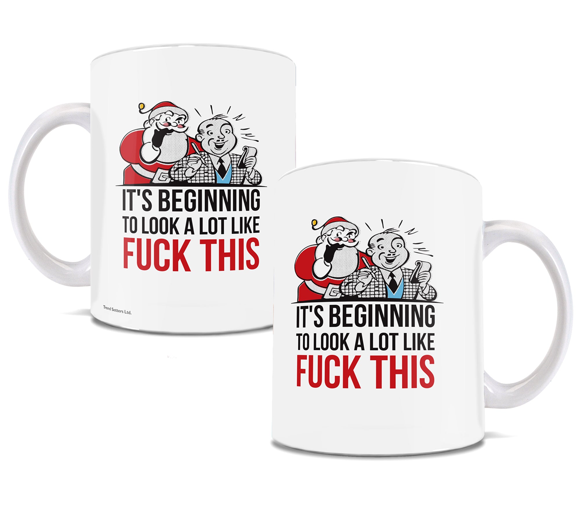 Christmas (It's Beginning to Look a lot like Fuck This) 11 oz Ceramic Mug WMUG910