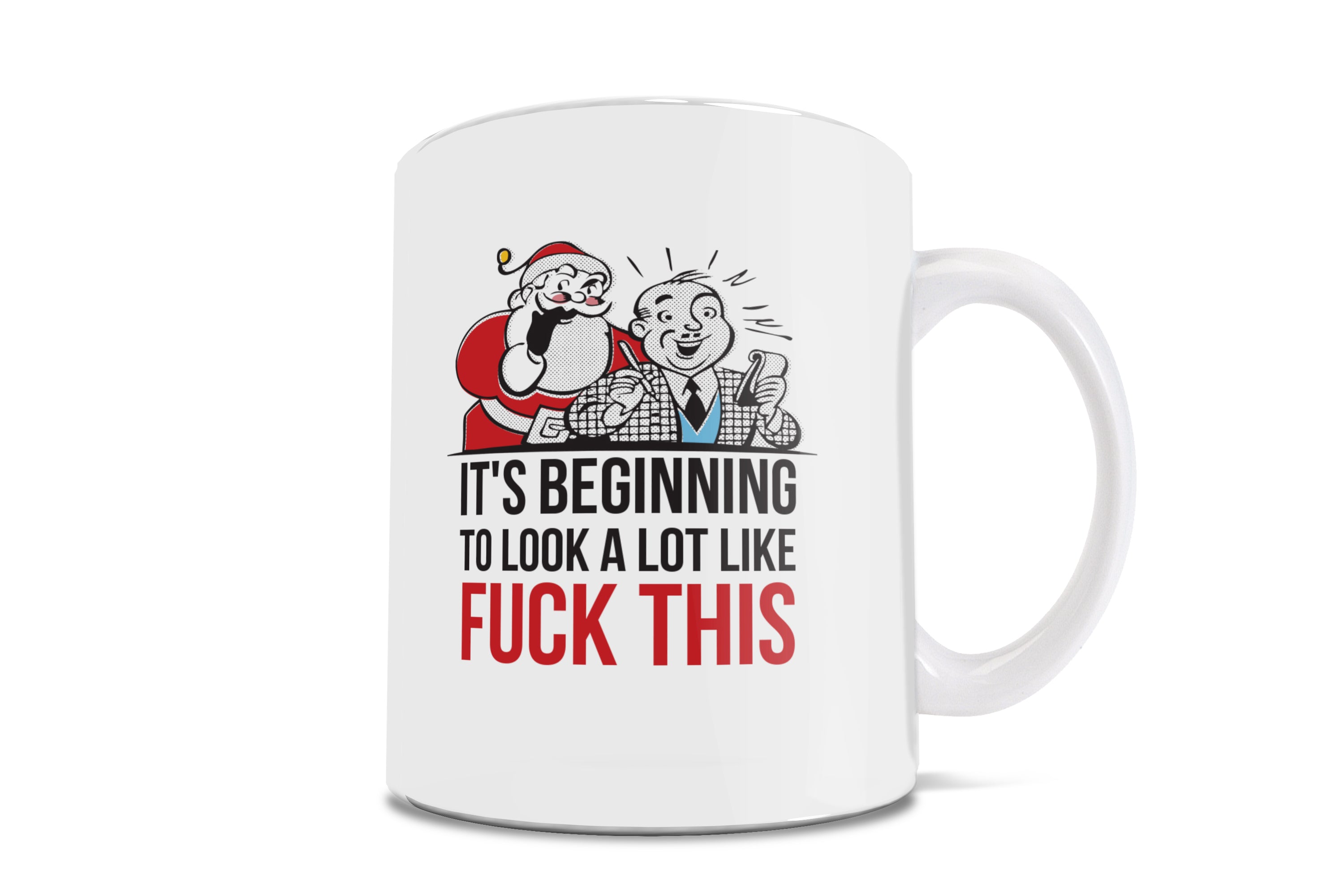 Christmas (It's Beginning to Look a lot like Fuck This) 11 oz Ceramic Mug WMUG910