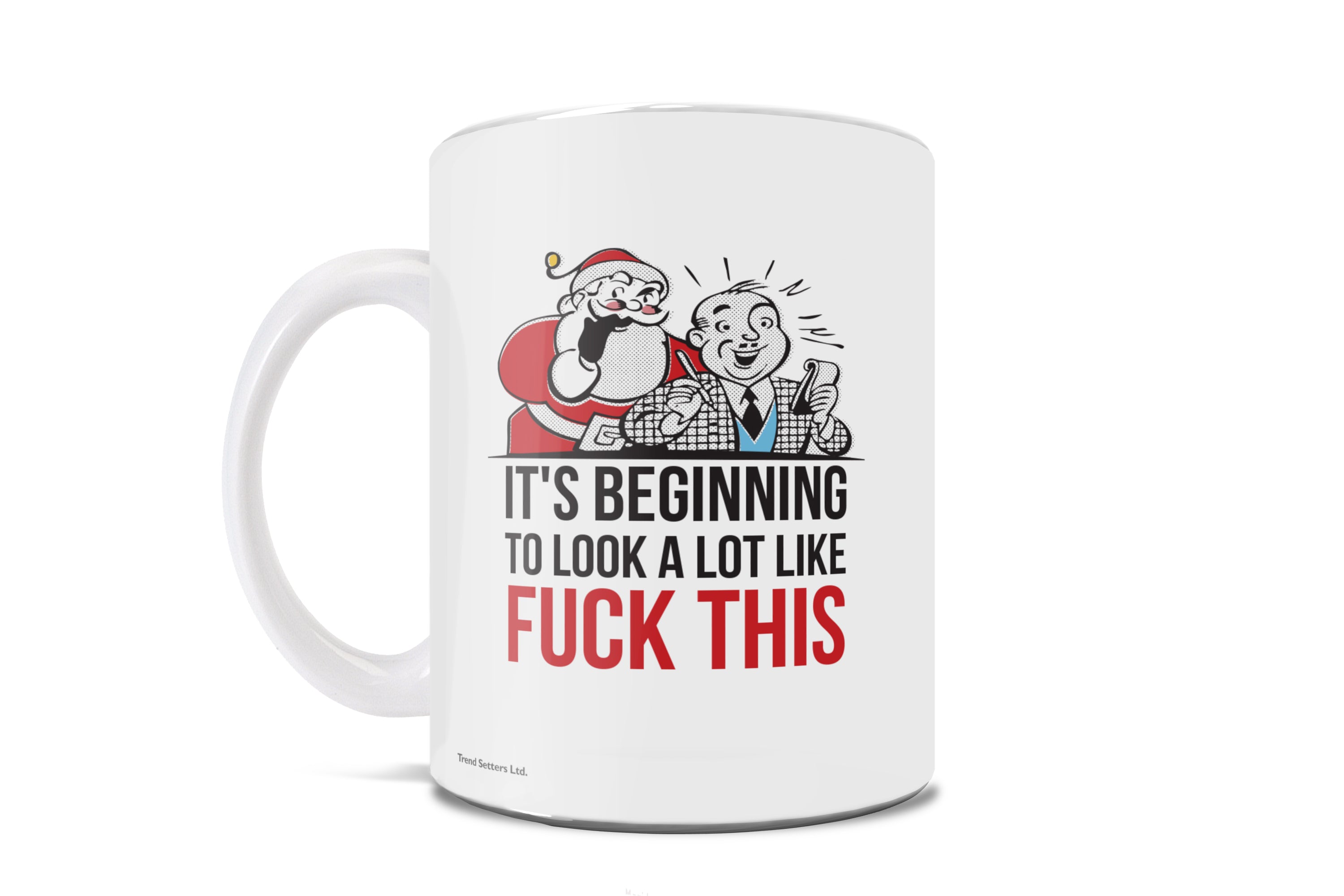 Christmas (It's Beginning to Look a lot like Fuck This) 11 oz Ceramic Mug WMUG910