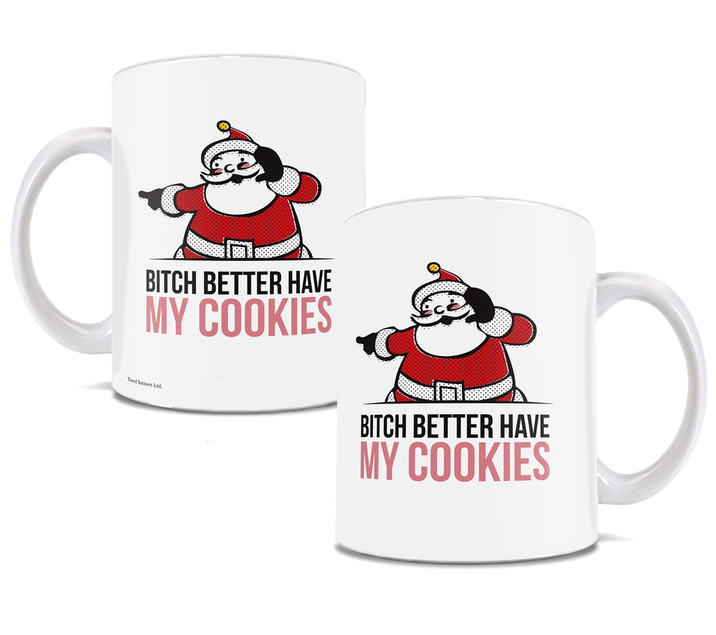 Christmas (Bitch Better Have My Cookies) 11 oz Ceramic Mug WMUG912