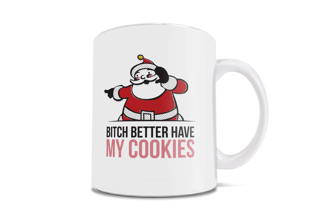 Christmas (Bitch Better Have My Cookies) 11 oz Ceramic Mug WMUG912