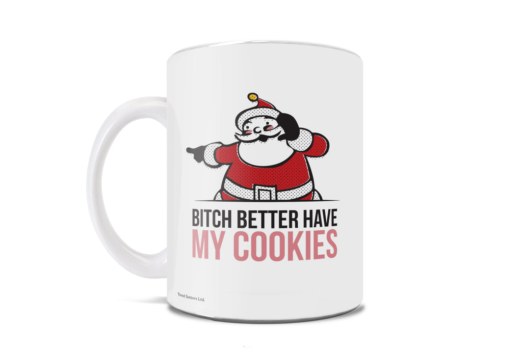 Christmas (Bitch Better Have My Cookies) 11 oz Ceramic Mug WMUG912